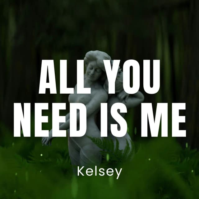 All You Need Is Me