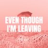 Even Though I'm Leaving - Expert